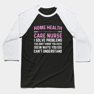 Funny thank you home health care nurse assistant Baseball T-Shirt